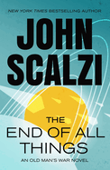 The End of All Things: An Old Man's War Novel