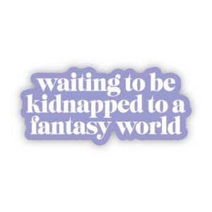 "Waiting to be kidnapped to a fantasy world" Text Sticker