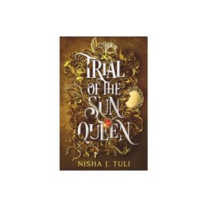 Trial of the Sun Queen - by Nisha Tuli