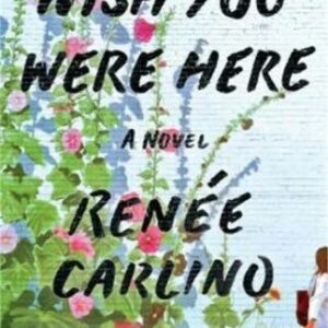 Wish You Were Here - by Renée Carlino (Paperback)