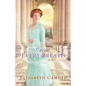 With Every Breath - by Elizabeth Camden (Paperback)