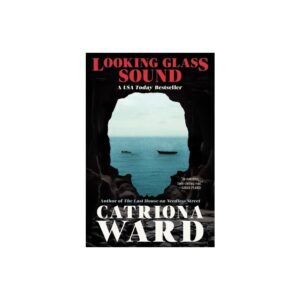 Looking Glass Sound - by Catriona Ward (Paperback)