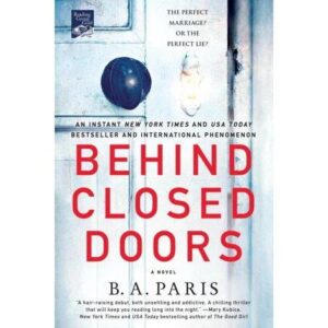 Behind Closed Doors: A Novel by B.A. Paris