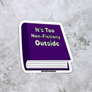 Non-Fictiony Book Sticker, It's Too Non-Fictiony Outside, Funny Book Sticker