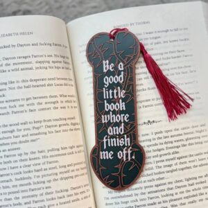 3d Printed Be a Good Little Book Whore and Finish Me Off Bookmark